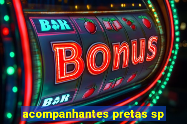 acompanhantes pretas sp
